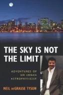 The Sky Is Not the Limit : Adventures of an Urban Astrophysicist book cover