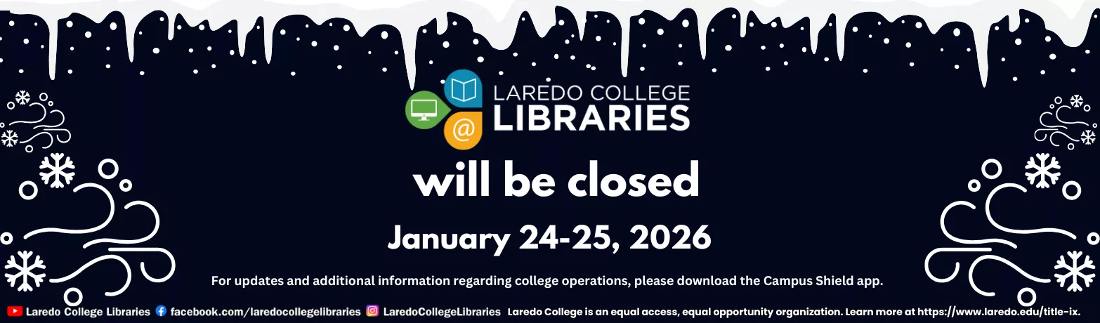 Due to weather Laredo College Libraries will be closed January 24-25, 2026 Banner