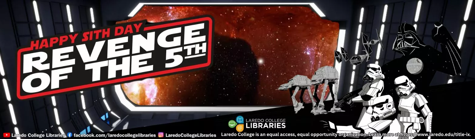 Laredo College Libraries celebrates “Revenge of the 5th” with Star Wars themed graphics and characters.