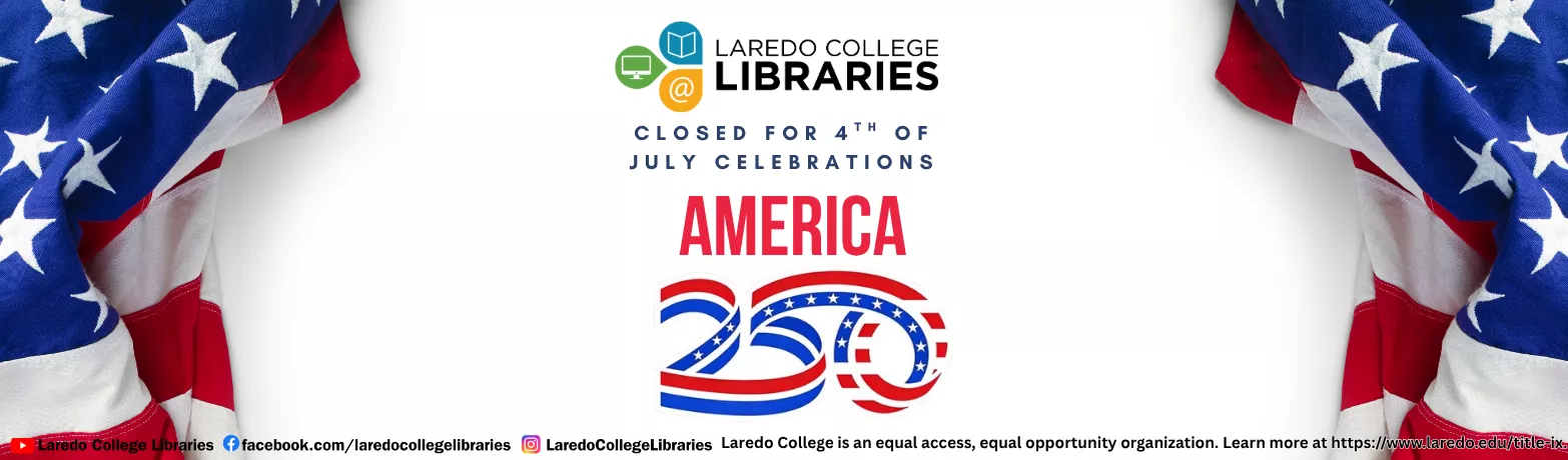  Laredo College Libraries closed for 4th of July, with American flag and "America 250" logo.
