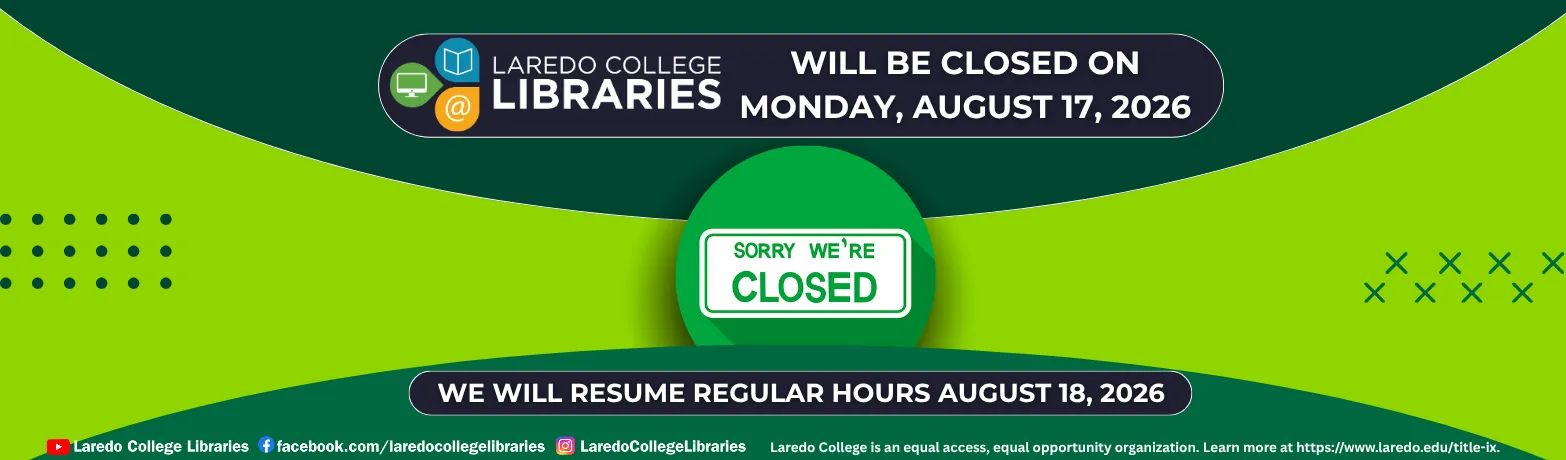 Laredo College Libraries will be closed Monday, August 17, 2026, and will resume regular hours August 18.