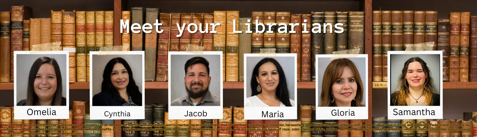 Meet your Laredo College librarians: Omelia, Cynthia, Jacob, Mary, Gloria, Samantha
