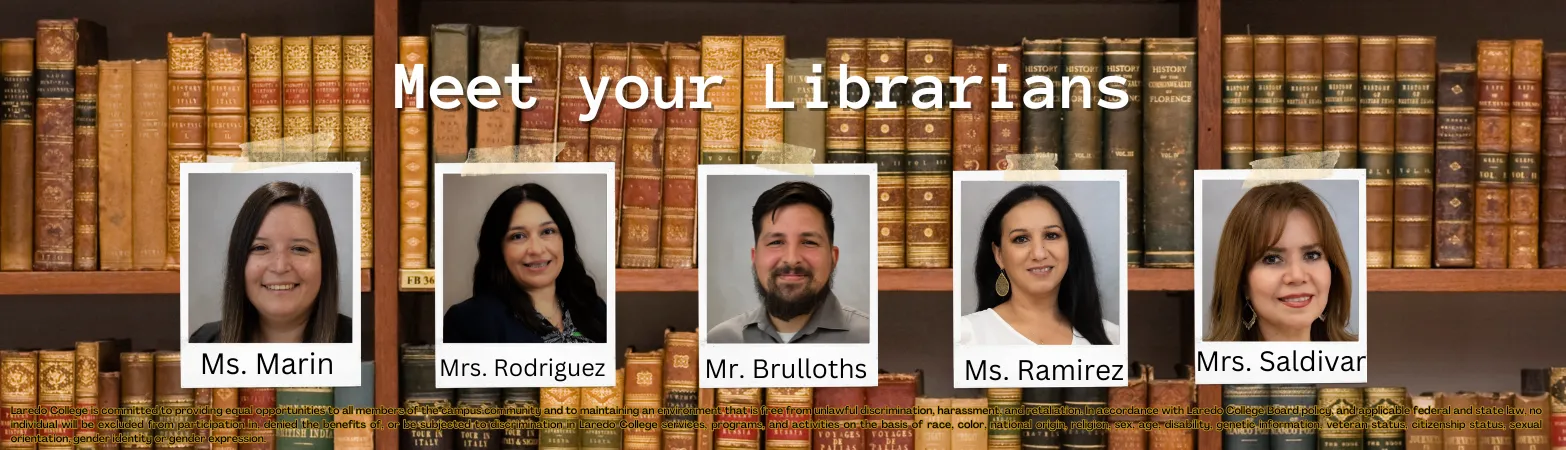 Meet your Laredo College librarians: Ms. Marin, Mrs. Rodriguez, Mr. Brulloths, Ms. Ramirez, and Mrs. Saldivar.