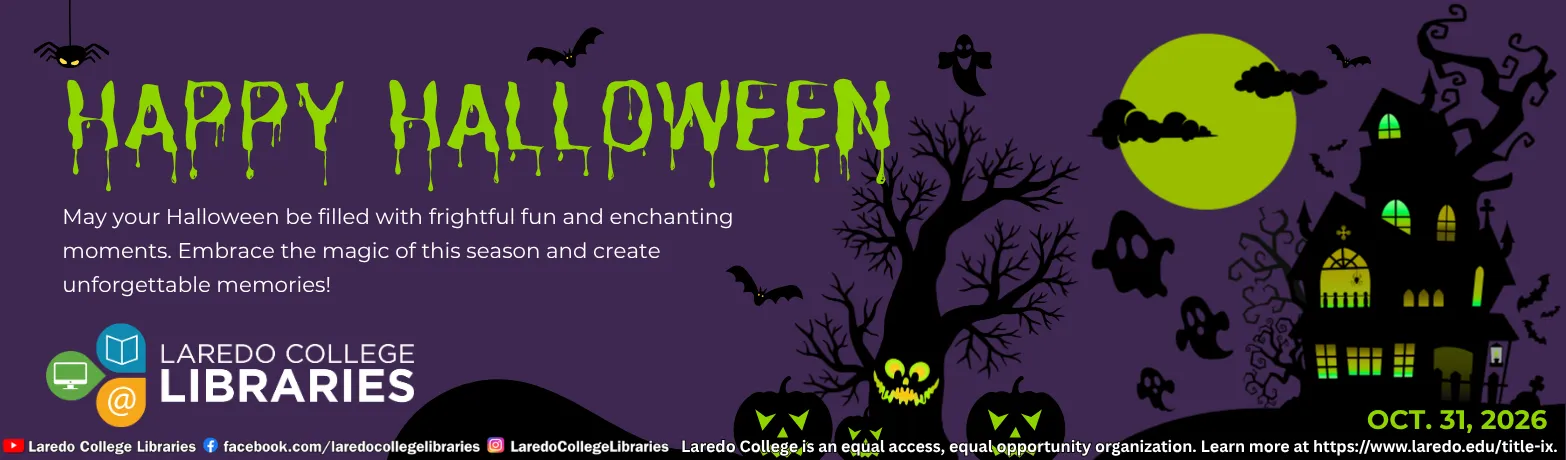 Happy Halloween from Laredo College Libraries, Oct. 31, with festive pumpkins, bats, ghosts, and a haunted house.